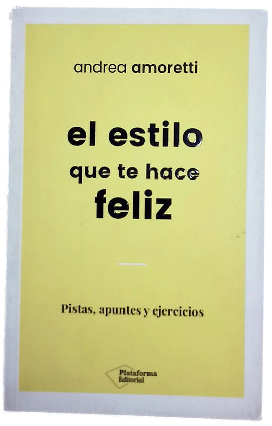 El estilo que te hace feliz : pistas, apuntes y ejercicios