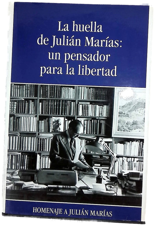 La huella de Julián Marías un pensador para la libertad : homenaje a Julián Marías