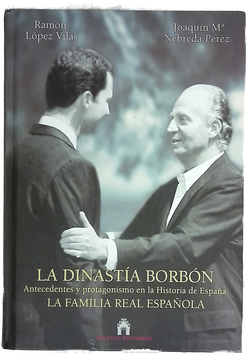 La dinastía Borbón antecedentes y protagonismo en la historia de España : la Familia Real Española