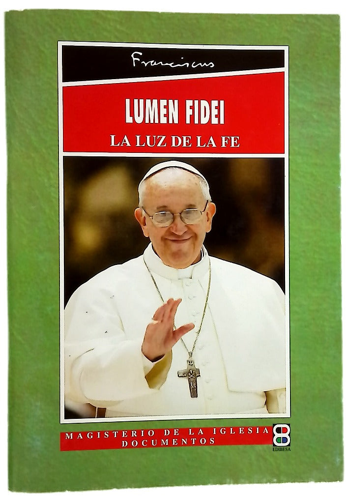 Carta encíclica "Lumen fidei" del sumo pontífice Francisco a los obispos, a los presbíteros y a los diáconos, a las personas consagradas y a todos los fieles laicos sobre la fe