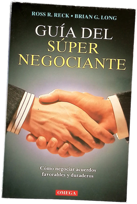 Guía del súper negociante cómo negociar acuerdos favorables y duraderos