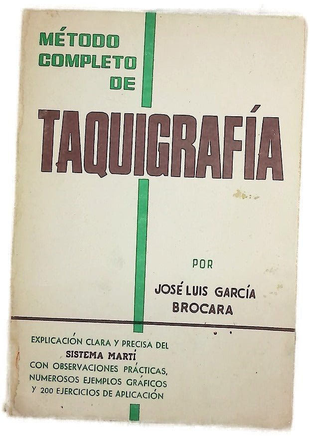 Método completo de taquigrafía : explicación clara y precisa del Sistema Martí con observaciones prácticas, numerosos ejemplos gráficos y 200 ejercicios de aplicación