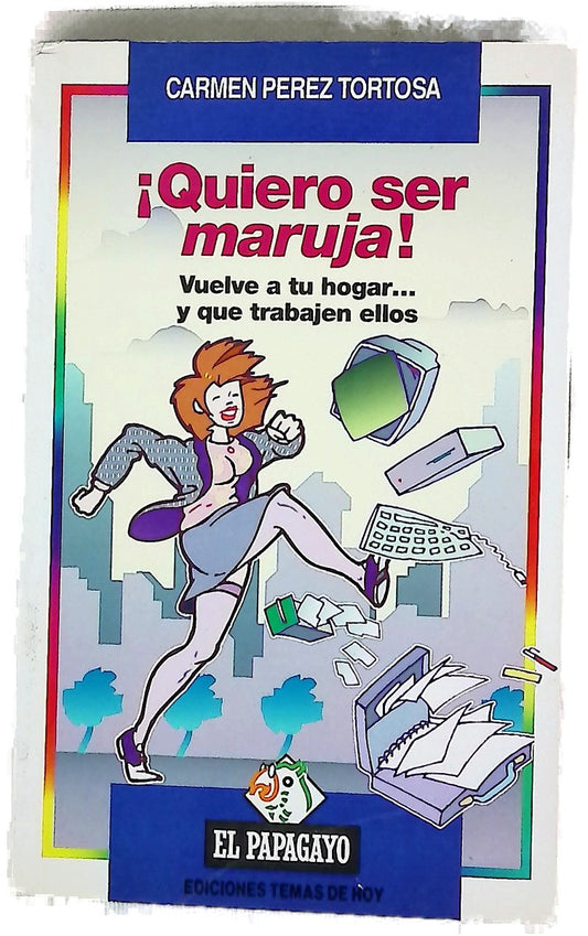 ¡Quiero ser maruja! vuelve a tu hogar-- y que trabajen ellos
