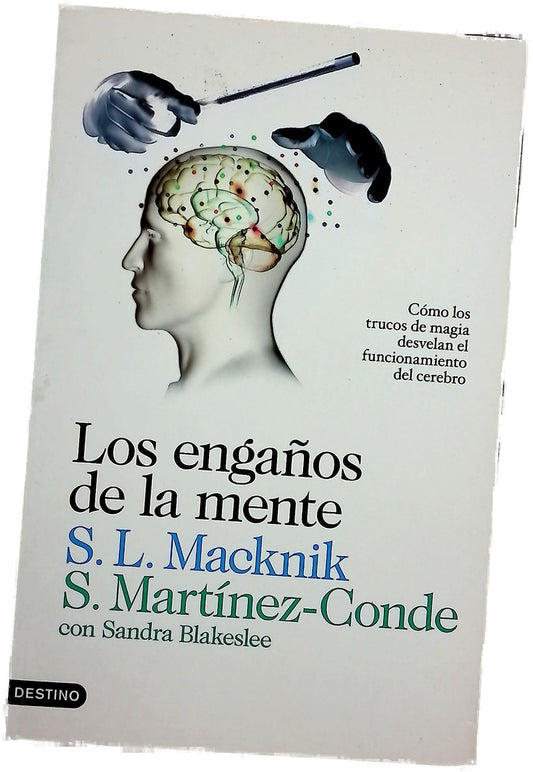 Los engaños de la mente : cómo los trucos de magia desvelan el funcionamiento del cerebro