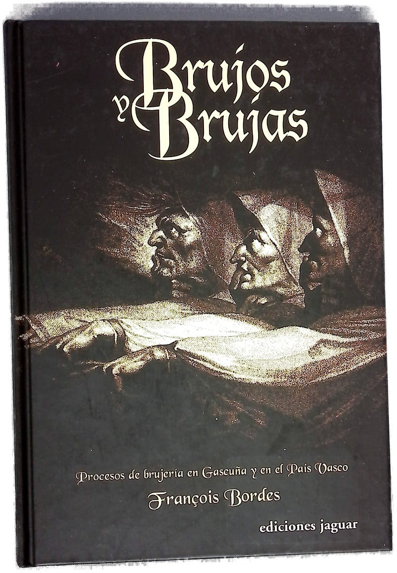 Brujos y brujas : procesos de brujería en Gascuña y en el País Vasco
