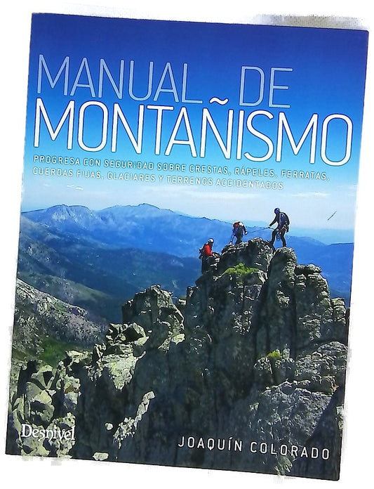 Manual de montañismo : progresa con seguridad sobre crestas, rápeles, ferratas, cuerdas fijas, glaciares y terrenos accidentados