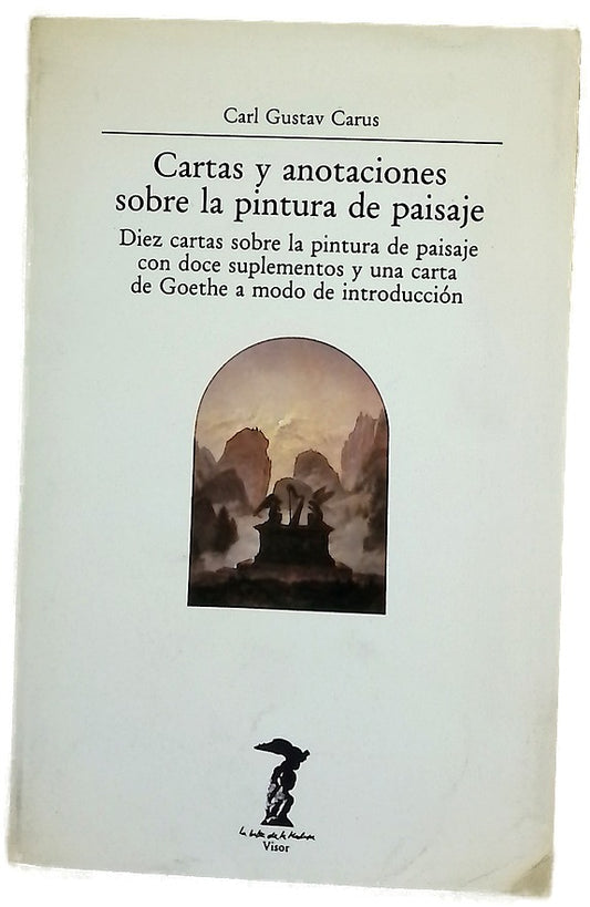 Cartas y anotaciones sobre la pintura de paisaje diez cartas sobre la pintura de paisaje con doce suplementos y una carta de Goethe a modo de introducción