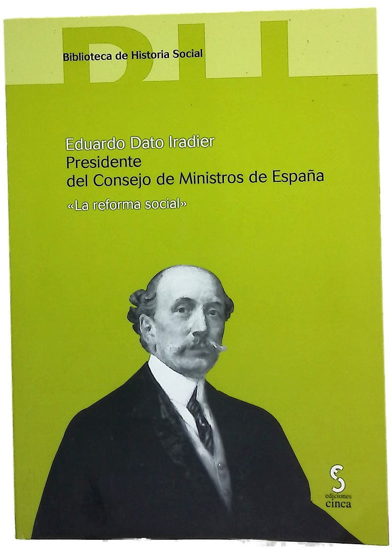 Eduardo Dato Iradier, presidente del Consejo de Ministros de España 1913 : "la reforma social"