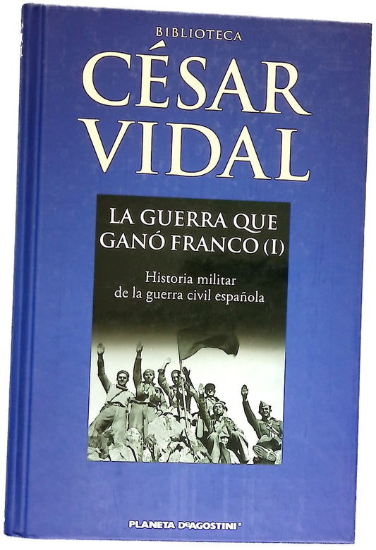 La guerra que ganó Franco : historia militar de la Guerra Civil española