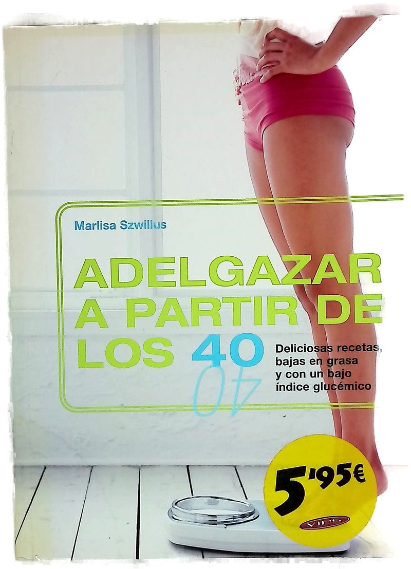 Adelgazar a partir de los 40 deliciosas recetas, bajas en grasa y con un bajo índice glucémico