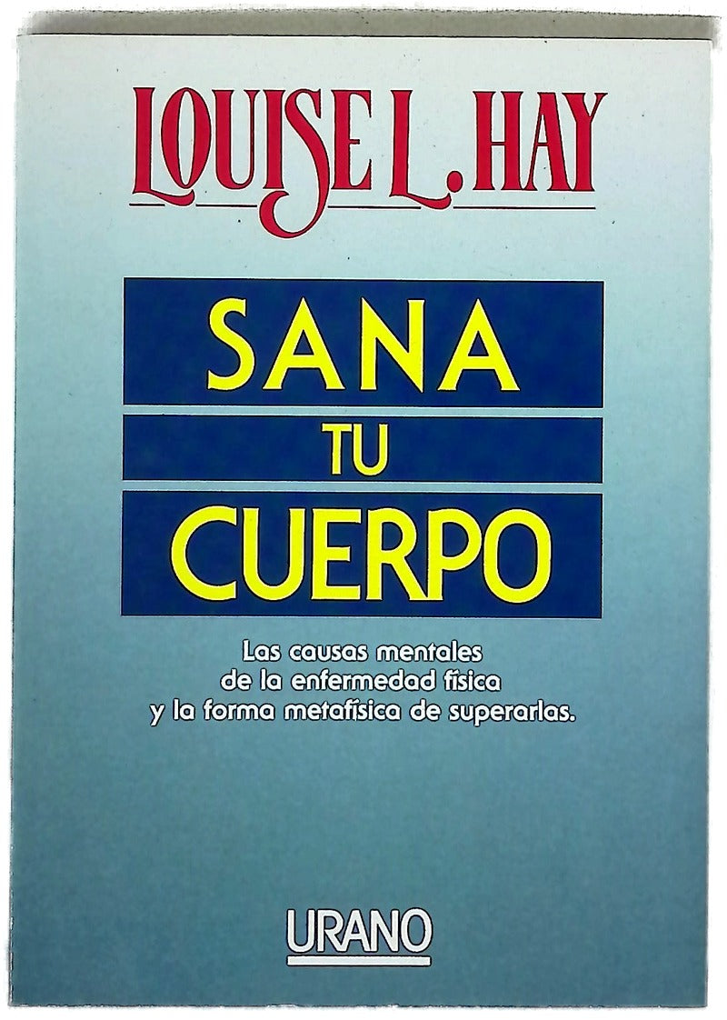 Sana tu cuerpo las causas mentales de la enfermedad física y la forma metafísica de superarlas