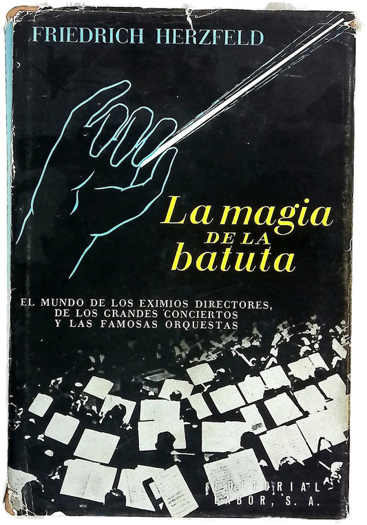 La magia de la batuta el mundo de los eximios directores, los grandes conciertos y las famosas orquestas