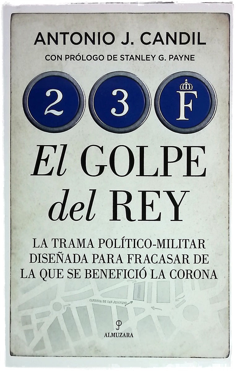 23-F, el golpe del rey : la trama político-militar para fracasar de la que se benefició la Corona