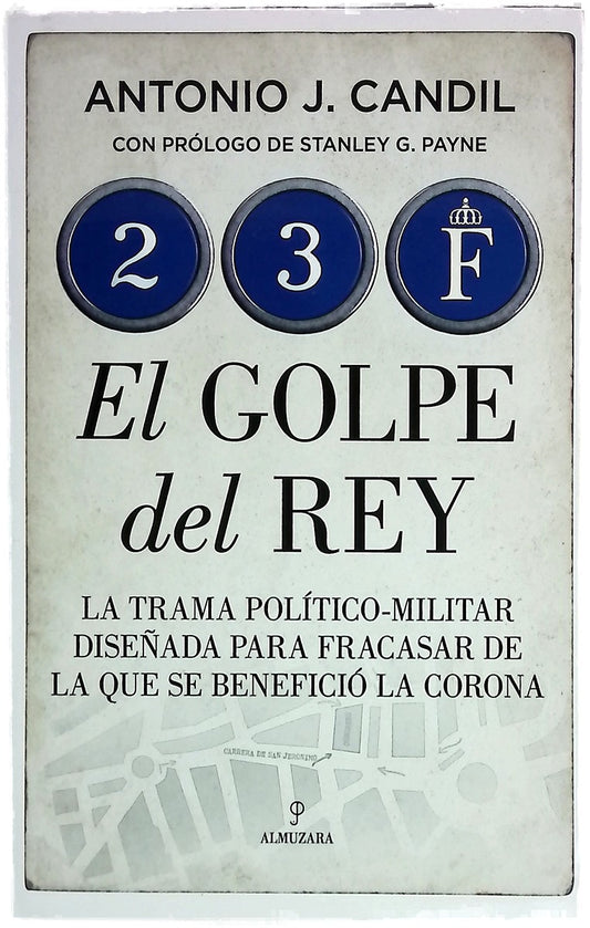 23-F, el golpe del rey : la trama político-militar para fracasar de la que se benefició la Corona