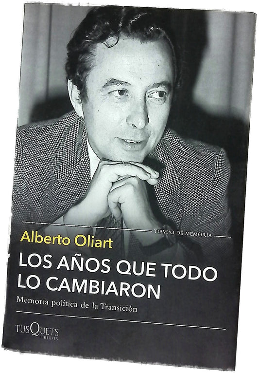 Los años que todo lo cambiaron : memoria política de la Transición
