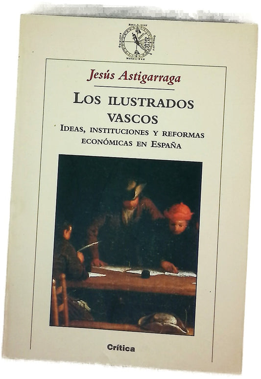 Los ilustrados vascos ideas, instituciones y reformas económicas en España