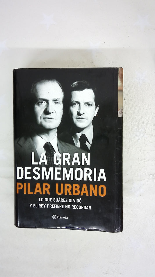La gran desmemoria : lo que Suárez ha olvidado y el Rey prefiere no recordar