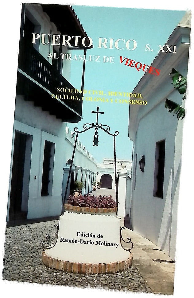 Puerto Rico s. XXI al trasluz de Vieques : sociedad civil, identidad, cultura, colonia y consenso