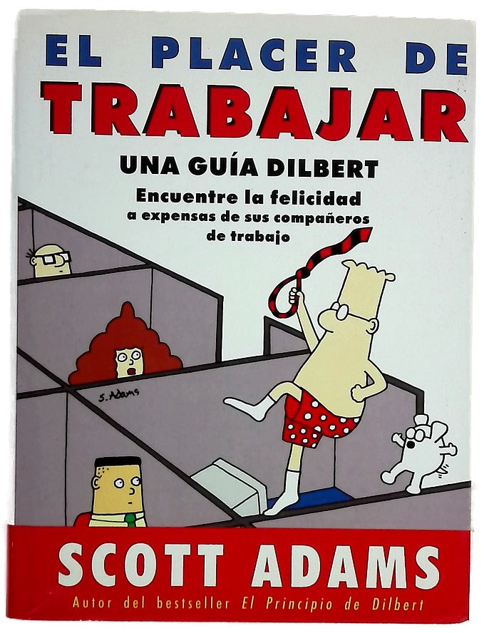 El placer de trabajar guía Dilbert para hallar la felicidad a expensas de sus compañeros de trabajo