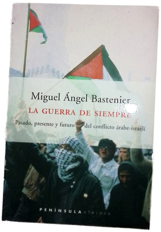 La guerra de siempre pasado, presente y futuro del conflicto árabe-israelí