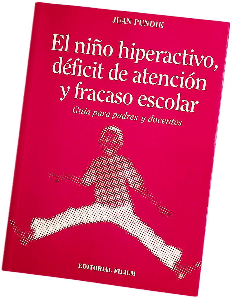El niño hiperactivo, déficit de atención y fracaso escolar guía para padres y docentes
