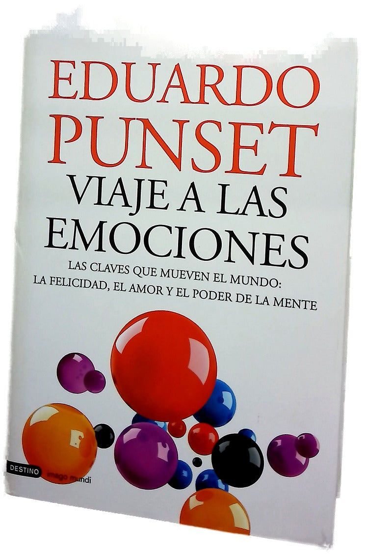 Viaje a las emociones : las claves que mueven el mundo : la felicidad, el amor y el poder de la mente