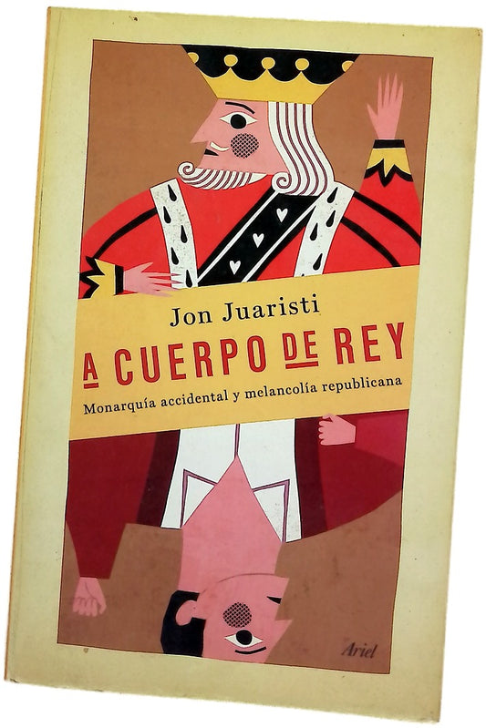 A cuerpo de rey : monarquia accidental y melancolía republicana