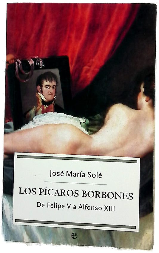 Los pícaros Borbones de Felipe V a Alfonso XIII
