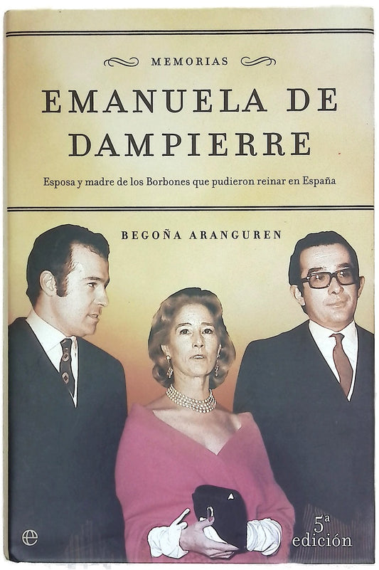 Emanuela de Dampierre memorias : esposa y madre de los Borbones que pudieron reinar en España