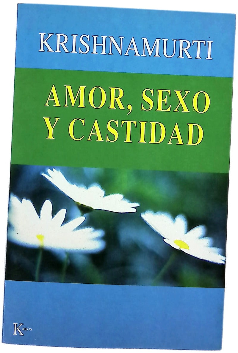Amor, sexo y castidad una selección de pasajes para el estudio de las enseñanzas de J. Krishnamurti