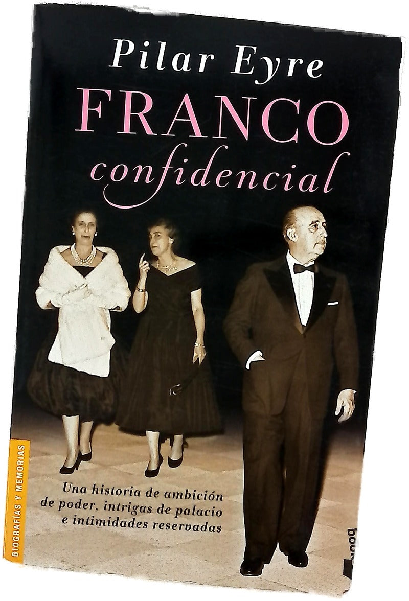 Franco confidencial : una historia de ambición de poder, intrigas de palacio e intimidades reservadas