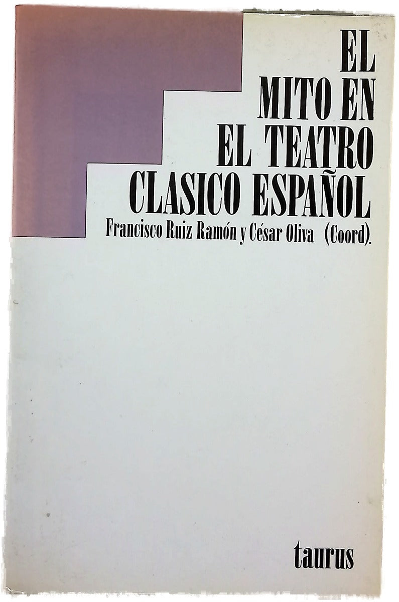 El mito en el teatro clásico español ponencias y debates de las VII Jornadas de Teatro Clásico Español (Almagro, 25 al 27 de septiembre, 1984)
