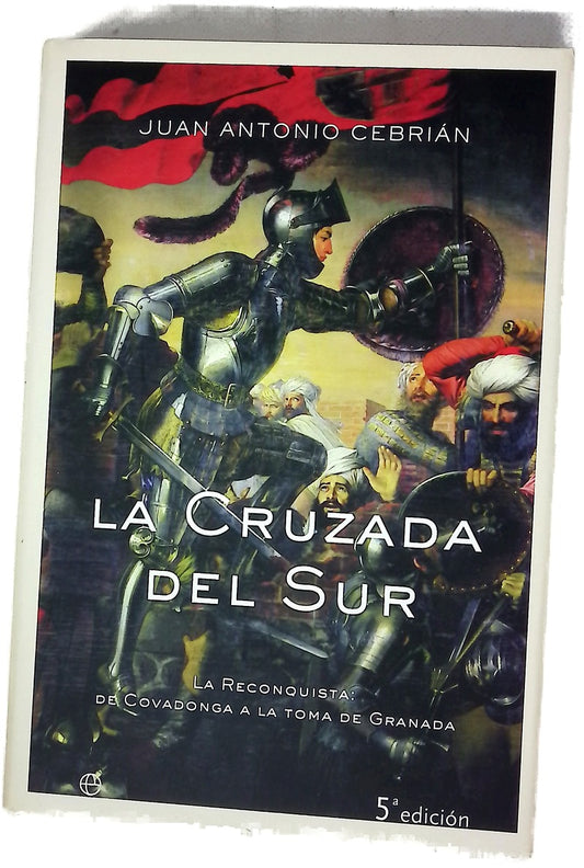 La cruzada del sur la Reconquista, de Covadonga a la toma de Granada