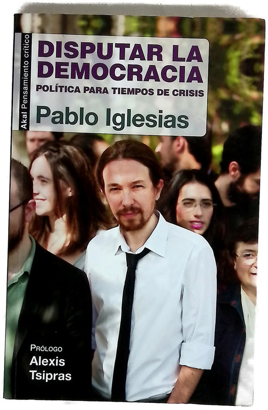 Disputar la democracia : política para tiempos de crisis