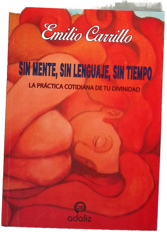 Sin mente, sin lenguaje, sin tiempo : la práctica cotidiana de tu divinidad
