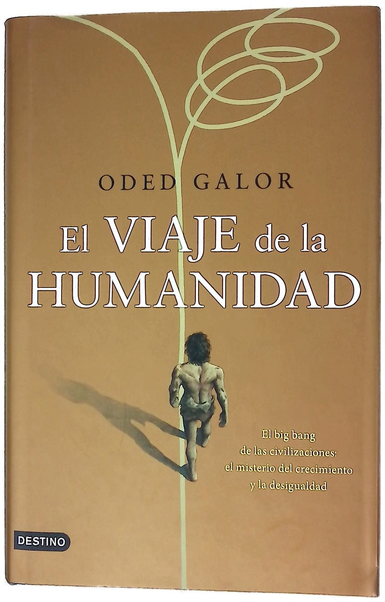 El viaje de la humanidad : el big bang de las civilizaciones : el misterio del crecimiento y la desigualdad
