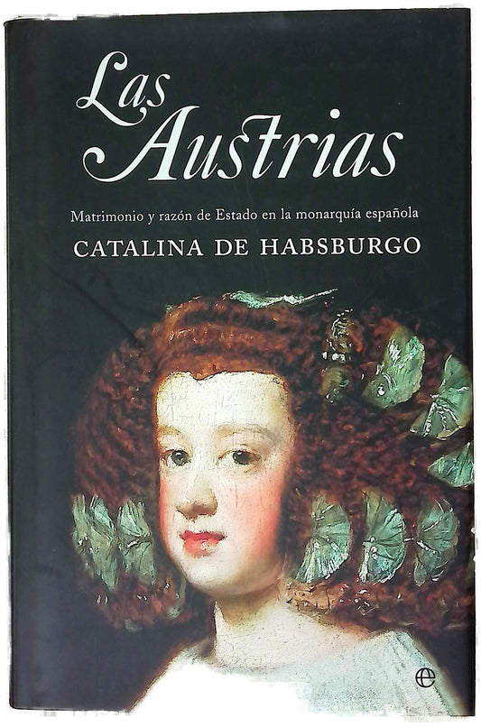 Las Austrias matrimonio y razón de estado en la monarquía española