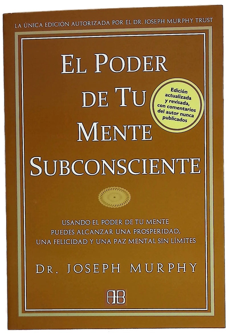 El poder de tu mente subconsciente simplemente usando el poder de tu mente subconsciente puedes alcanzar una prosperidad, una felicidad y una paz mental sin límites