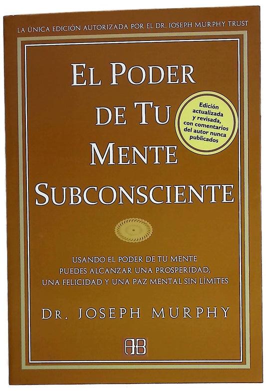 El poder de tu mente subconsciente simplemente usando el poder de tu mente subconsciente puedes alcanzar una prosperidad, una felicidad y una paz mental sin límites