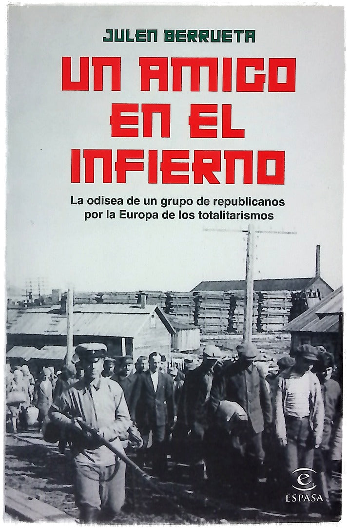 Un amigo en el infierno : la odisea de un grupo de republicanos por la Europa de los totalitarismos