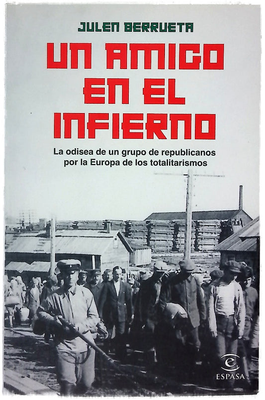 Un amigo en el infierno : la odisea de un grupo de republicanos por la Europa de los totalitarismos