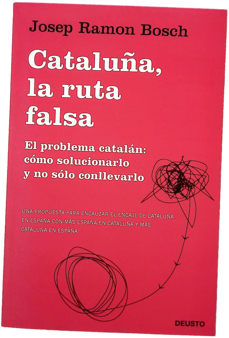 Cataluña, la ruta falsa : el problema catalán, cómo solucionarlo y no sólo conllevarlo