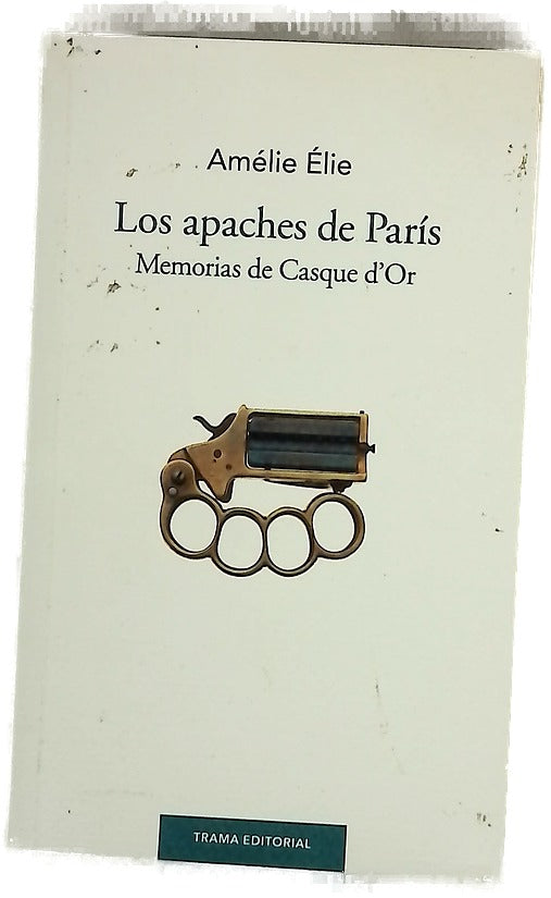 Los apaches de París : memorias de Casque d'Or