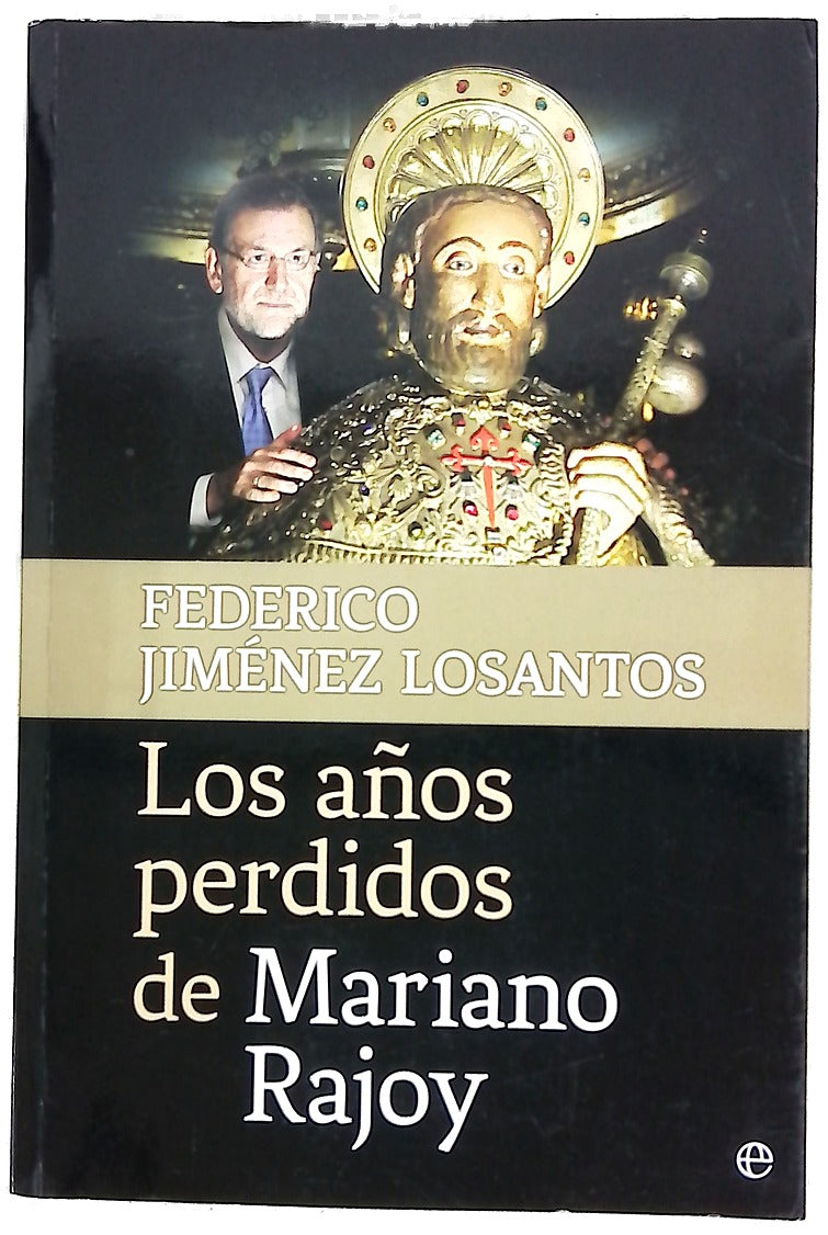 Los años perdidos de Mariano Rajoy : Cataluña, justicia, corrupción y otros problemas pendientes en España