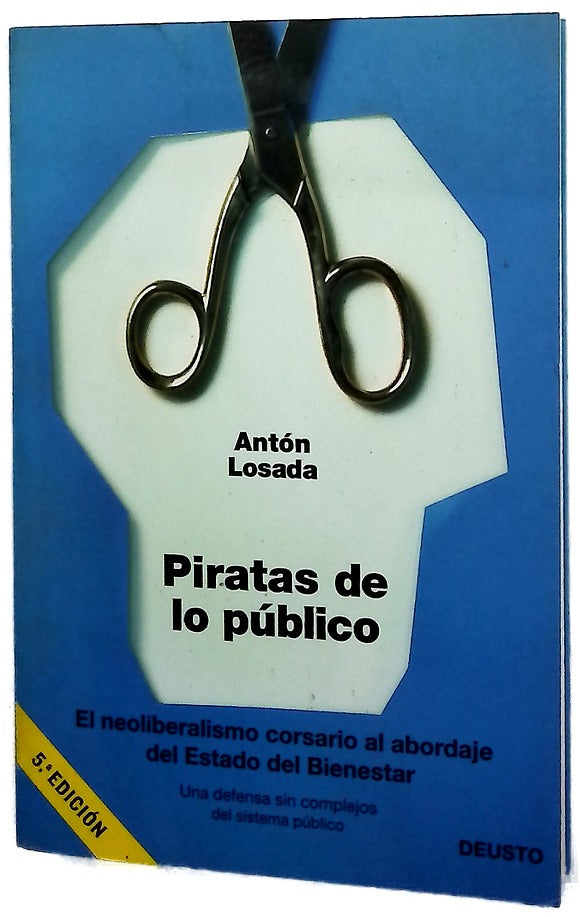 Piratas de lo público : el neoliberalismo corsario al abordaje del estado del bienestar