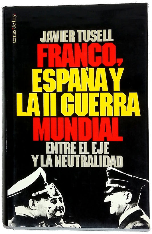 Franco, España y la II guerra mundial entre el eje y la neutralidad