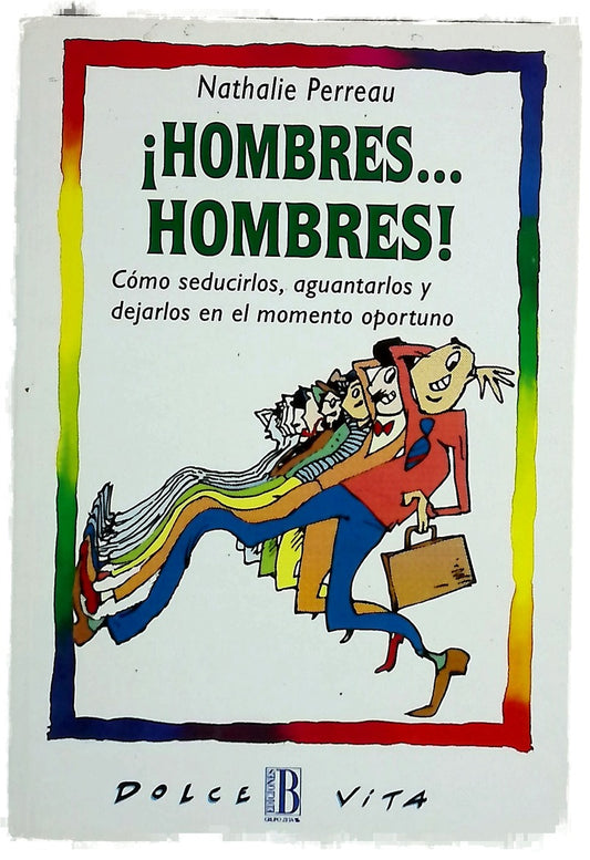 ¡Hombres-- hombres! cómo seducirlos, aguantarlos y dejarlos en el momento oportuno