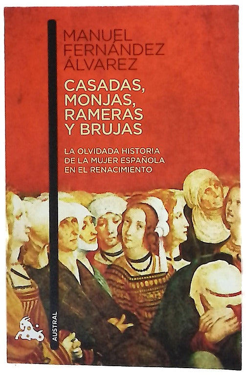 Casadas, monjas, rameras y brujas la olvidada historia de la mujer española en el Renacimiento