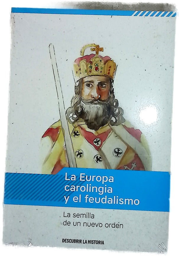 La Europa carolingia y el feudalismo : la semilla de un nuevo orden