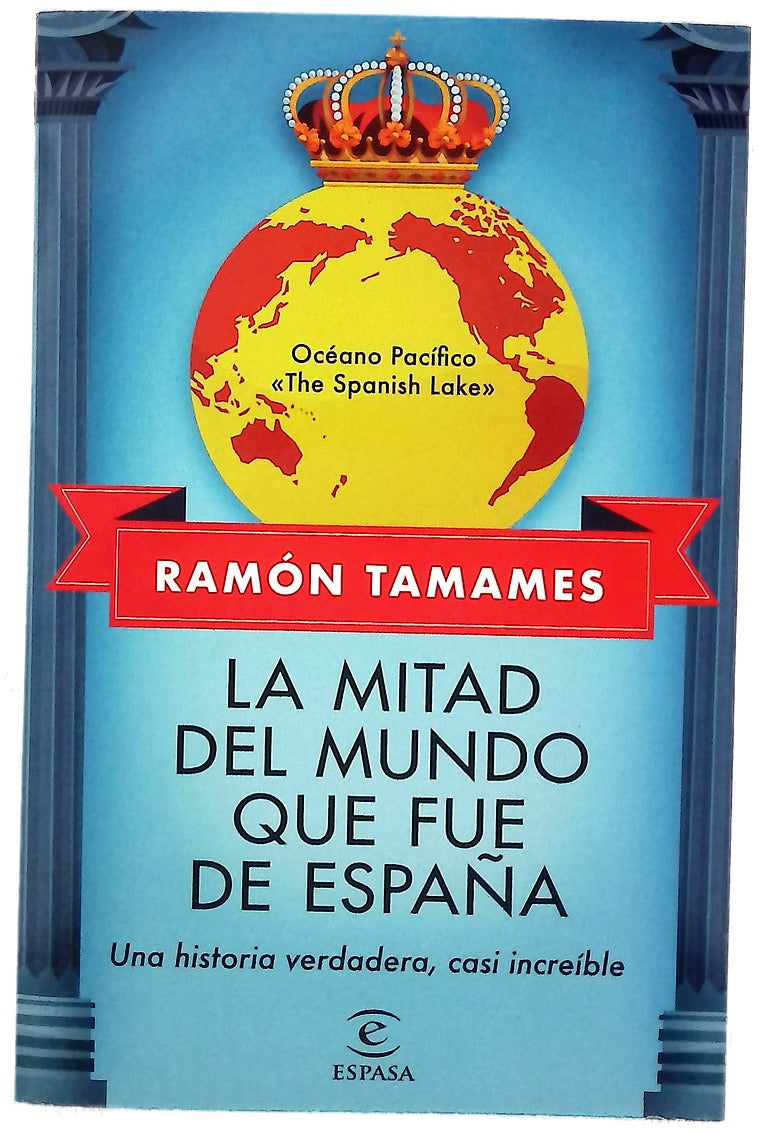 La mitad del mundo que fue de España : una historia verdadera, casi increíble